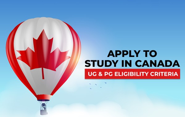 Apply to Study in Canada: UG and PG Application Process, Eligibility Criteria